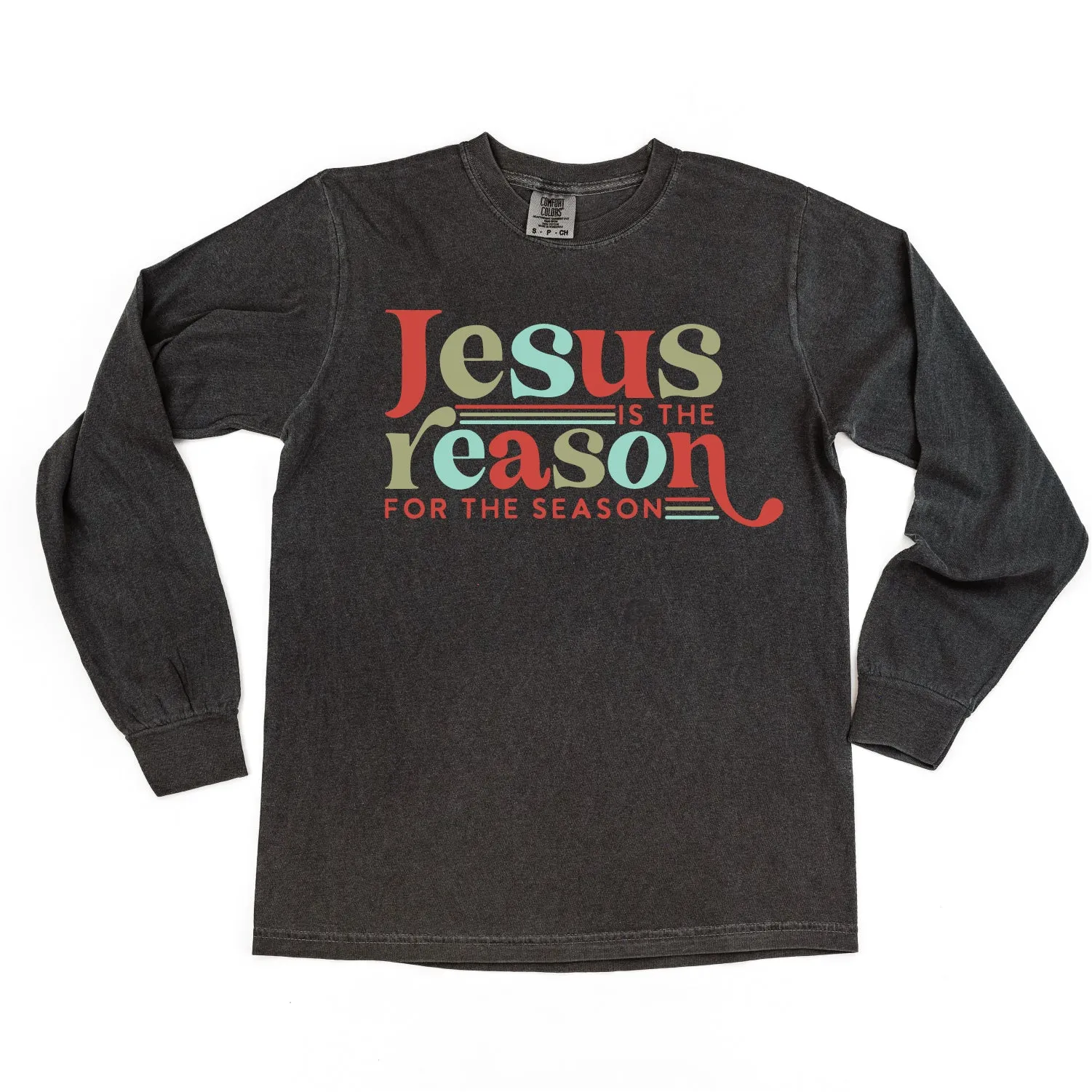 Jesus Is The Reason For The Season - LONG SLEEVE Comfort Colors Tee